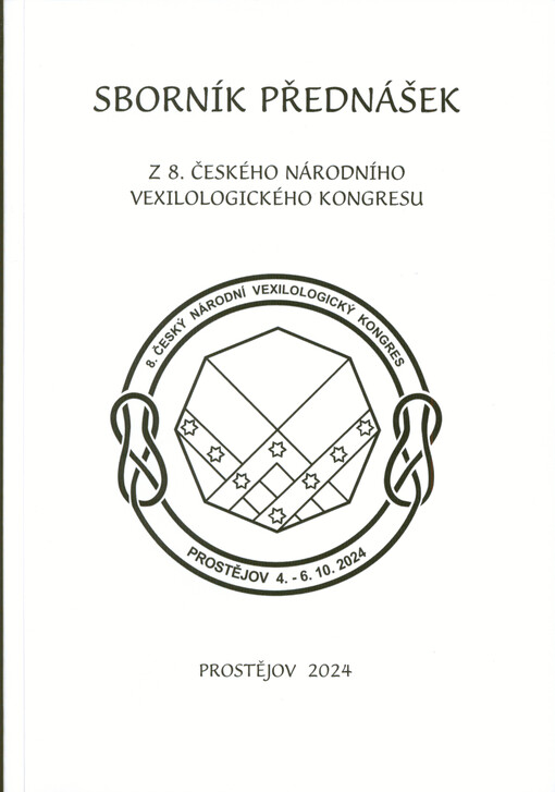 Sborník přednášek z 8. českého národního vexilologického kongresu = Proceedings of the 8th Czech National Congress of Vexillology : Prostějov 4.-6.10.2024
