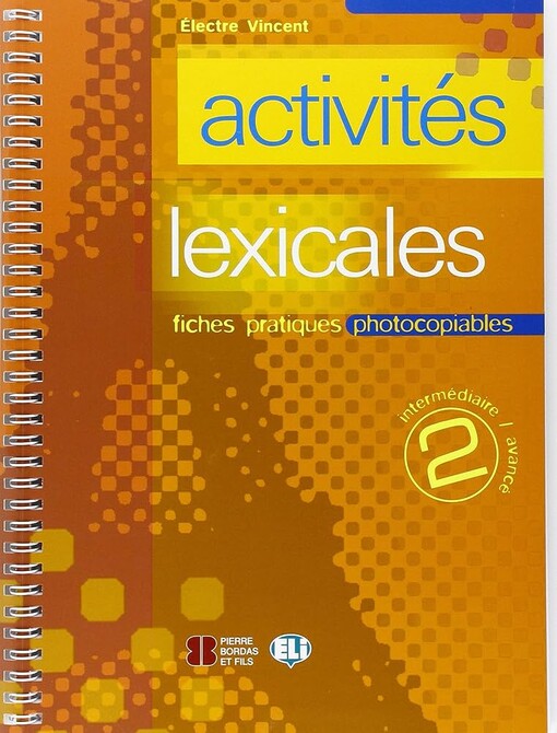 Activités lexicales 2 :fiches pratiques photocopiables.Intermédiaire, avancé