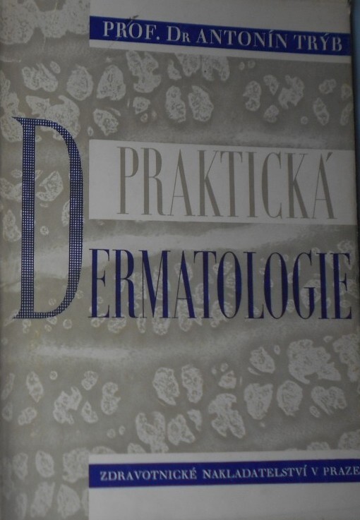 Praktická dermatologie :uvedení do studia nemocí kožních pro posl. lékařství, praktiky a lékaře jiných oborů