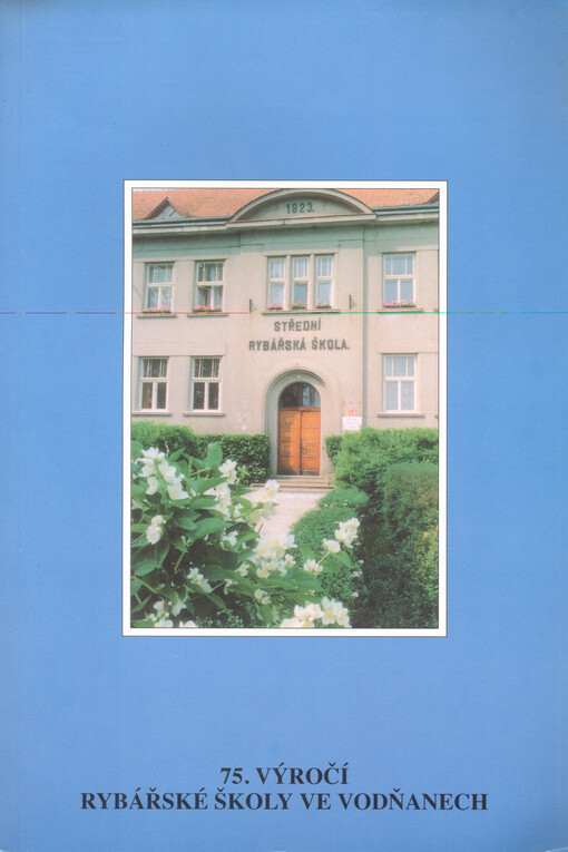 Ve znamení ryb : k 75. výročí Rybářské školy ve Vodňanech