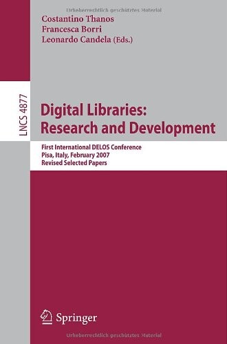 Digital Libraries: Research and Development: First International DELOS Conference, Pisa, Italy, February 13-14, 2007, Revised Selected Papers (Lecture ... Applications, incl. Internet/Web, and HCI)