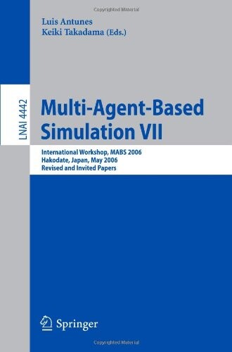 Multi-Agent-Based Simulation VII: International Workshop, MABS 2006, Hakodate, Japan, May 8, 2006, Revised and Invited Papers (Lecture Notes in ... Notes in Artificial Intelligence) (No. 7)