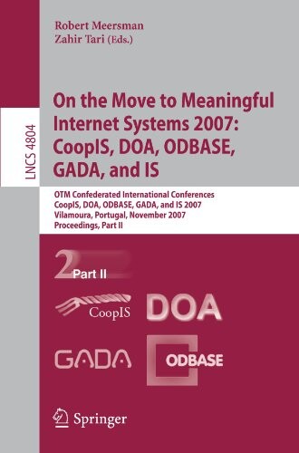 On the Move to Meaningful Internet Systems 2007: CoopIS, DOA, ODBASE, GADA, and IS: OTM Confederated International Conferences, CoopIS, DOA, ODBASE, ... Applications, incl. Internet/Web, and HCI)