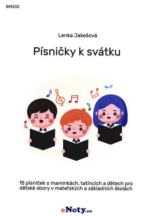 Písničky k svátku : 15 písniček o maminkách, tatíncích a dětech pro dětské sbory v mateřských a základních školách