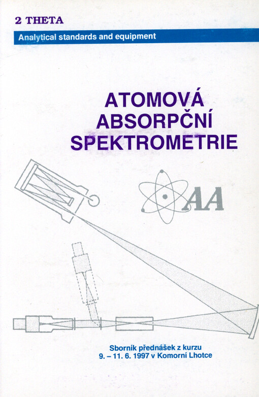 Atomová absorpční spektrometrie : základy AAS : příprava vzorků : sborník z [sic] přednášek z kurzu 9.-11.6.1997 v Komorní Lhotce