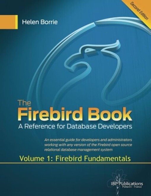 The Firebird book :a reference for database developers.Volume 1,Firebird fundamentals