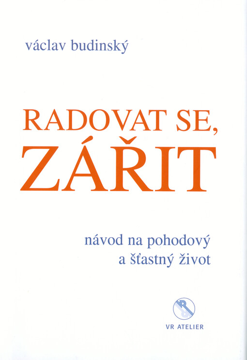 Radovat se, zářit : návod na pohodový a šťastný život