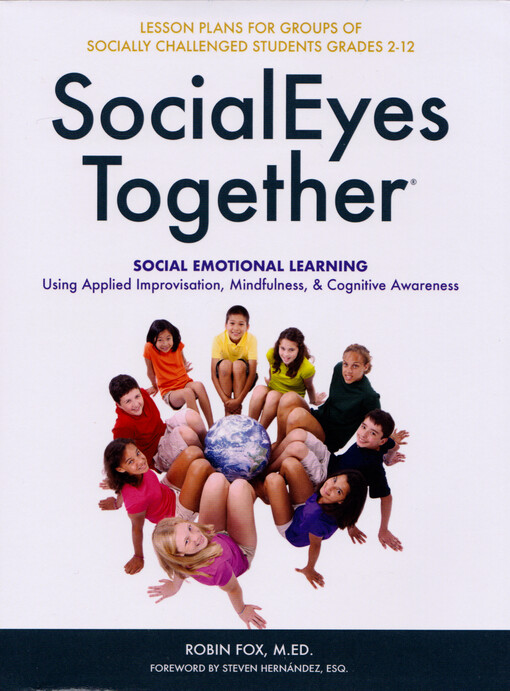 Socialeyes together : social emotional learning : using applied improvisation, mindfulness & cognitive awareness