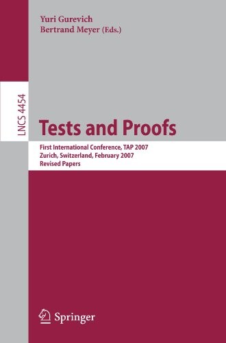 Tests and Proofs: First International Conference, TAP 2007  Zurich, Switzerland, February 12-13, 2007  Revised Papers (Lecture Notes in Computer Science / Programming and Software Engineering)