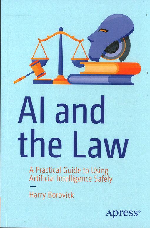 AI and the Law : a practical guide to using artificial intelligence safely