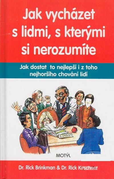 Jak vycházet s lidmi, s kterými si nerozumíte :jak dostat to nejlepší i z toho nejhoršího chování lidí