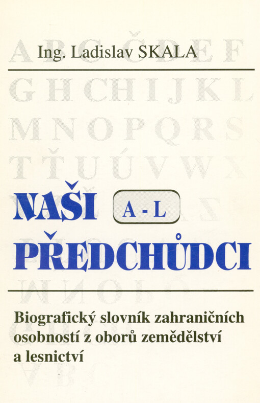 Naši předchůdci : biografický slovník zahraničních osobností z oborů zemědělství a lesnictví
