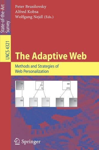The Adaptive Web: Methods and Strategies of Web Personalization (Lecture Notes in Computer Science / Information Systems and Applications, incl. Internet/Web, and HCI)