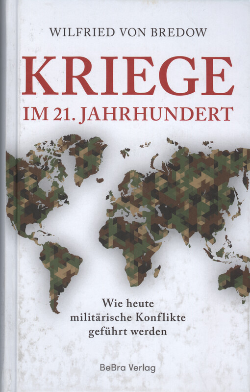 Kriege im 21. Jahrhundert : wie heute militärische Konflikte geführt werden