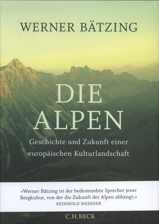 Die Alpen : Geschichte und Zukunft einer europäischen Kulturlandschaft