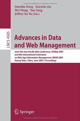 Advances in Data and Web Management: Joint 9th Asia-Pacific Web Conference, APWeb 2007, and 8th International Conference on Web-Age Information ... Applications, incl. Internet/Web, and HCI)