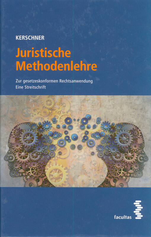 Juristische Methodenlehre : zur gesetzeskonformen Rechtsanwendung : eine Streitschrift