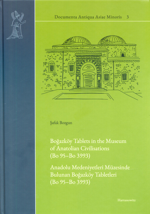 Boğazköy tablets in the museum of Anatolian Civilisations (Bo 95-Bo 3993) = Anadolu Medeniyetleri Müzesinde bulunan Boğazköy Tabletleri (Bo 95-Bo 3993)