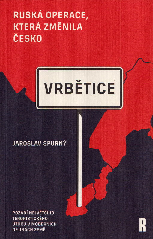 Vrbětice : ruská operace, která změnila Česko : pozadí největšího teroristického útoku v dějinách země