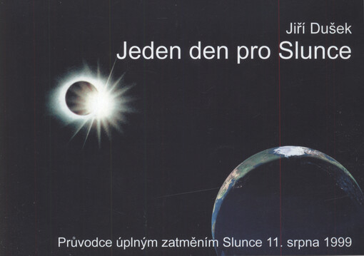 Jeden den pro Slunce : průvodce úplným zatměním Slunce 11.8.1999