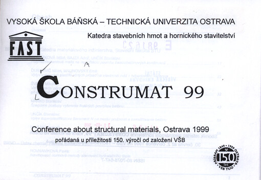 Construmat 99 : conference about structural materials, Ostrava 1999 pořádaná u příležitosti 150. výročí od založení VŠB : [sborník referátů mezinárodní konference, která se konala ve dnech 30. 6. až 2. 7. 1999 na VŠB - Technické univerzitě v Ostravě]