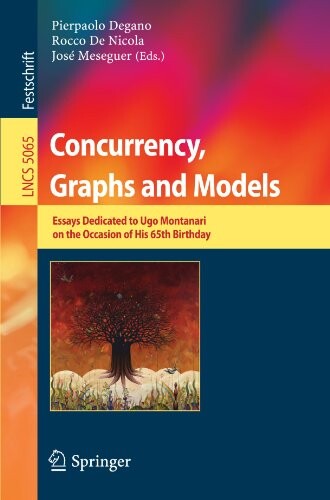 Concurrency, graphs and models : essays dedicated to Ugo Montanari on the occasion of his 65th birthday
