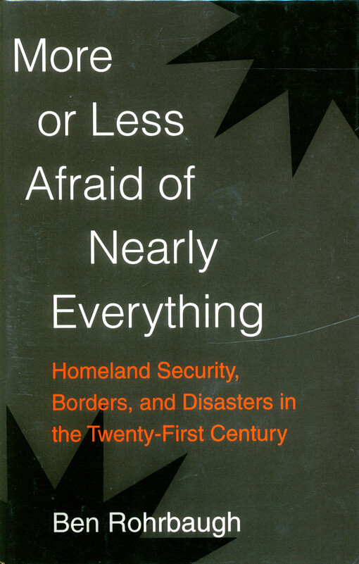 More or less afraid of nearly everything : homeland security, borders, and disasters in the twenty-first century