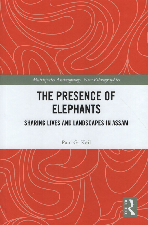 The presence of elephants : shared lives and landscapes in Assam