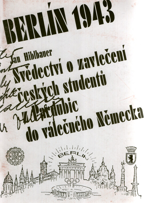 Berlín 1943, aneb, Svědectví o zavlečení českých studentů z Pardubic do válečného Německa