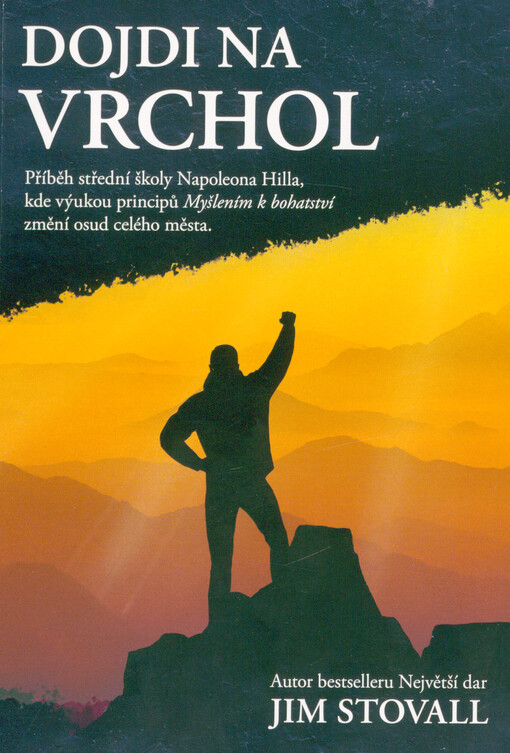 Dojdi na vrchol : příběh Střední školy Napoleona Hilla, kde výukou principů Myšlením k bohatství změní osud celého města