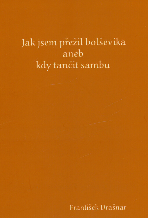 Jak jsem přežil bolševika, aneb, Kdy tančit sambu