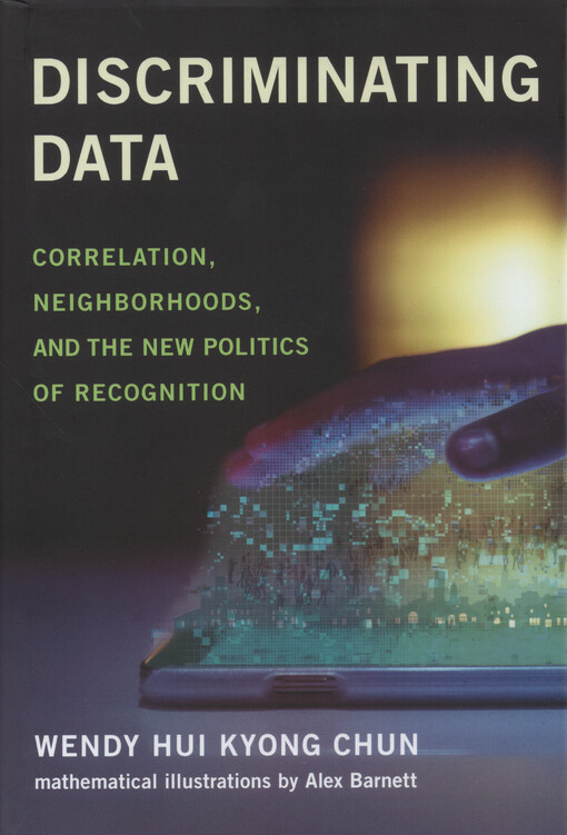 Discriminating data : correlation, neighborhoods, and the new politics of recognition