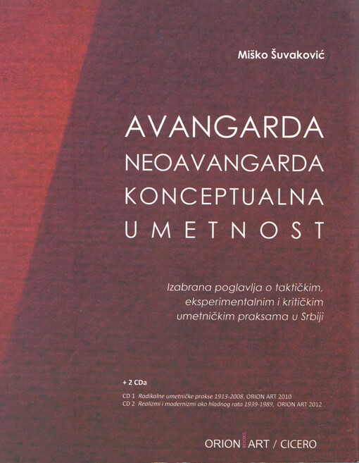 Avangarda, neoavangarda, konceptualna umetnost : izabrana poglavlja o radikalnim, taktičkim, eksperimentalnim i kritičkim umetničkim praksama u Srbiji