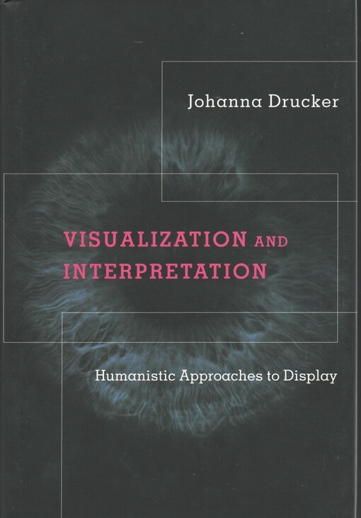Visualization and interpretation : humanistic approaches to display