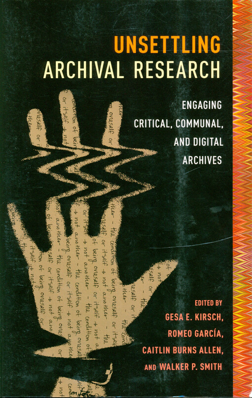 Unsettling archival research : engaging critical, communal, and digital archives