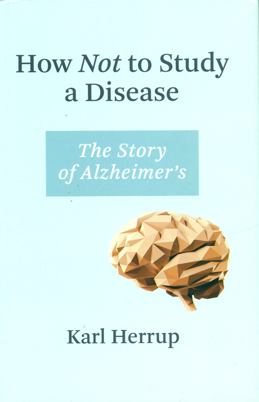 How not to study a disease : the story of Alzheimer's