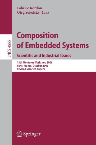 Composition of Embedded Systems. Scientific and Industrial Issues: 13th Monterey Workshop 2006 Paris, France, October 16-18, 2006 Revised Selected ... / Programming and Software Engineering)