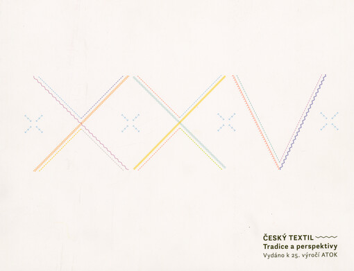 Český textil : tradice a perspektivy : vydáno k 25. výročí ATOK