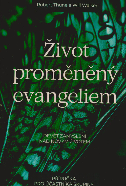 Život proměněný evangeliem : devět zamyšlení nad novým životem : příručka pro účastníka skupiny