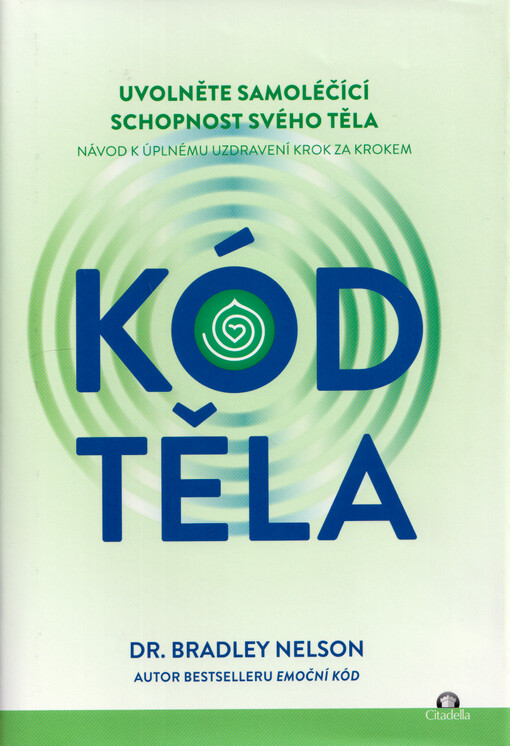 Kód těla : uvolněte samoléčící schopnost svého těla : návod k úplnému uzdravení krok za krokem