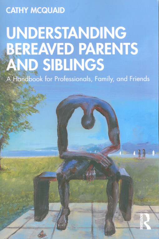 Understanding bereaved parents and siblings : a handbook for professionals, family, and friends