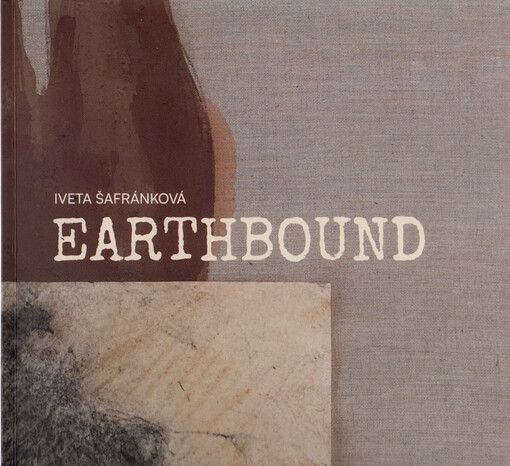 Iveta Šafránková : earthbound