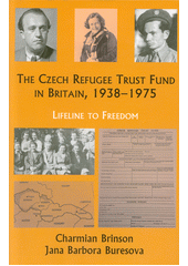 The Czech Refugee Trust Fund in Britain 1938-1975 : a lifeline to freedom  (odkaz v elektronickém katalogu)
