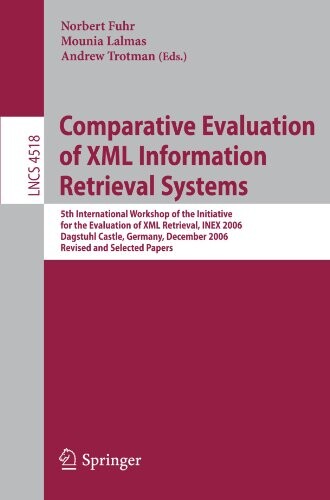 Comparative Evaluation of XML Information Retrieval Systems: 5th International Workshop of the Initiative for the Evaluation of XML Retrieval, INEX ... Applications, incl. Internet/Web, and HCI)