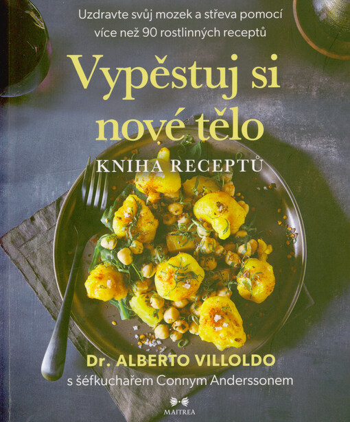 Vypěstuj si nové tělo - kniha receptů : uzdravte svůj mozek a střeva pomocí více než 90 rostlinných receptů
