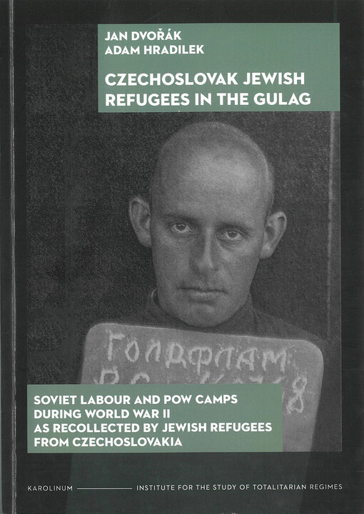 Czechoslovak Jewish refugees in the Gulag : Soviet labour and pow camps during World war II as recollected by Jewish refugees from Czechoslovakia