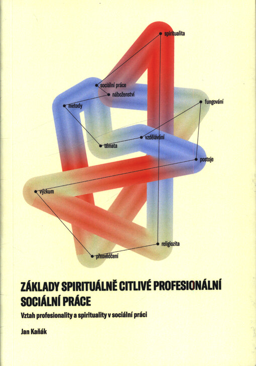 Základy spirituálně citlivé profesionální sociální práce : vztah profesionality a spirituality v sociální práci