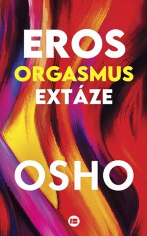 Eros, orgasmus, extáze : co všichni hledáme