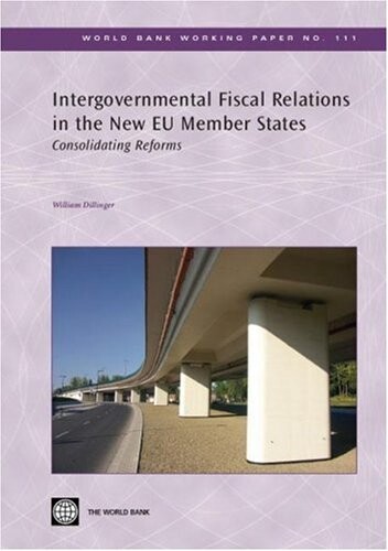 Intergovernmental Fiscal Relations in the New Eu Member States: Consolidating Reforms (World Bank Working Papers)