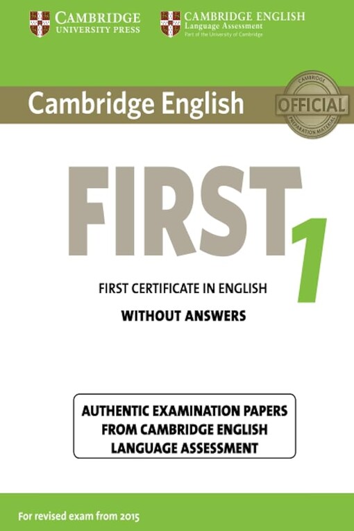 Cambridge English :first 1 : first certificate in English : authentic examination papers from Cambridge English Language Assessment, student’s book without answers